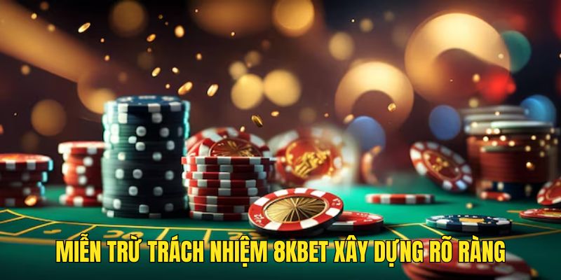 Miễn trừ trách nhiệm 8KBET đầy đủ quy định rõ ràng